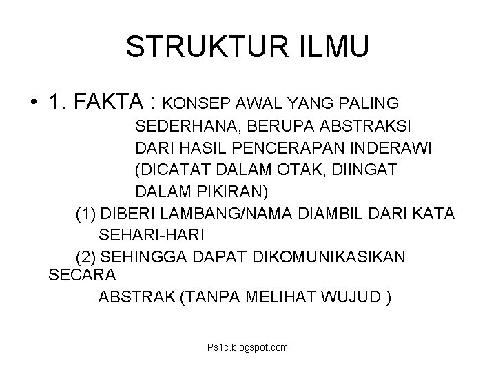 STRUKTUR ILMU • 1. FAKTA : KONSEP AWAL YANG PALING SEDERHANA, BERUPA ABSTRAKSI DARI