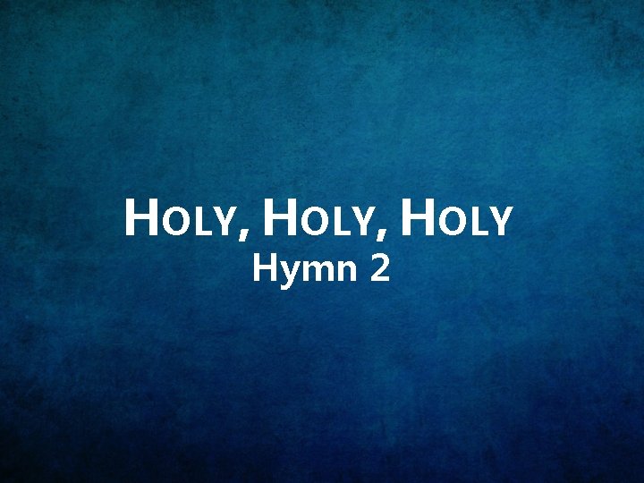 HOLY, HOLY Hymn 2 