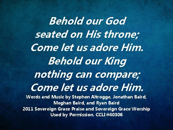 Behold our God seated on His throne; Come let us adore Him. Behold our