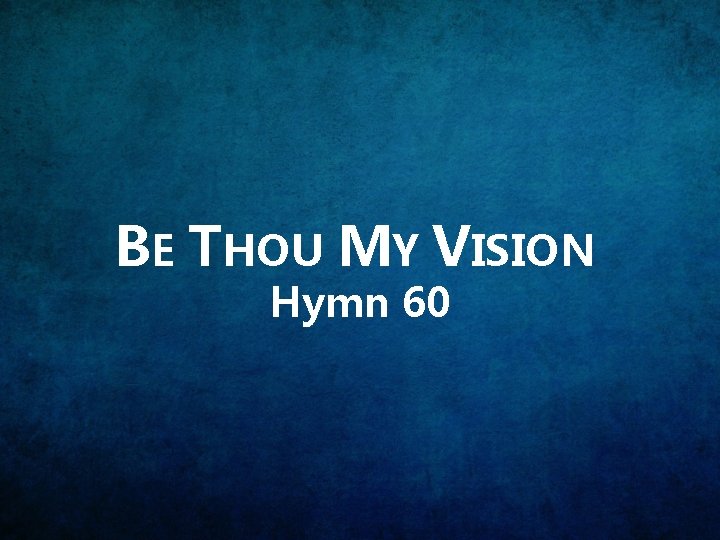 BE THOU MY VISION Hymn 60 