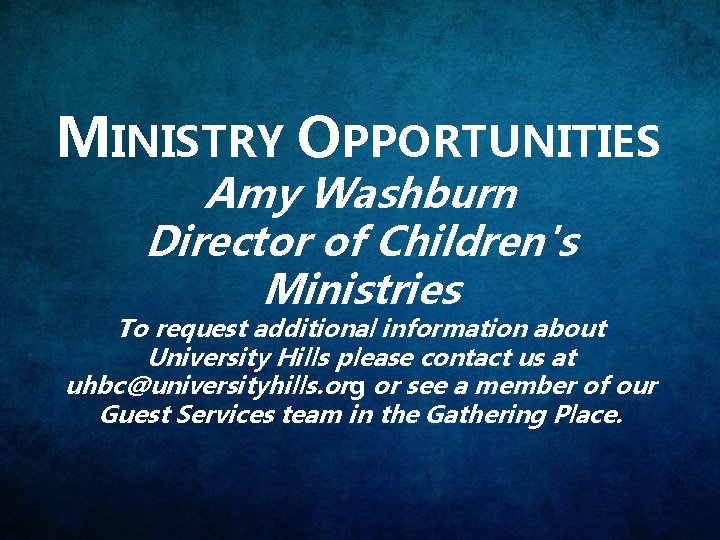 MINISTRY OPPORTUNITIES Amy Washburn Director of Children's Ministries To request additional information about University