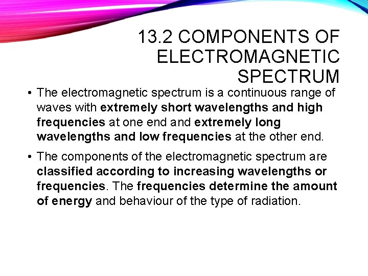 13. 2 COMPONENTS OF ELECTROMAGNETIC SPECTRUM • The electromagnetic spectrum is a continuous range