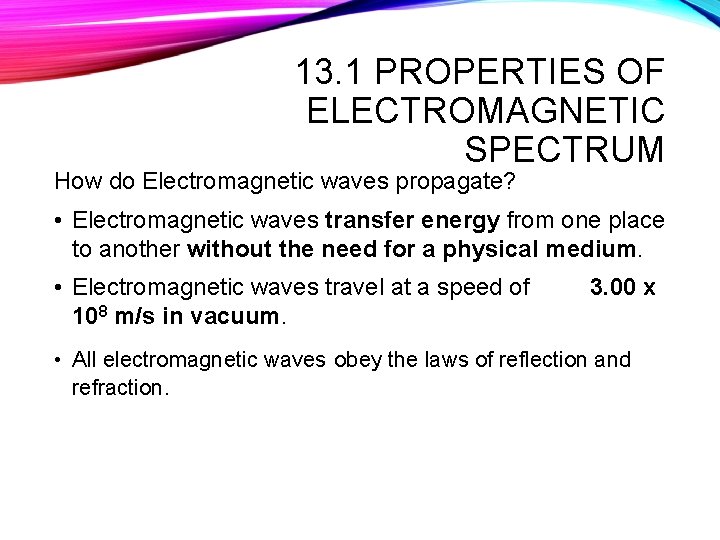 13. 1 PROPERTIES OF ELECTROMAGNETIC SPECTRUM How do Electromagnetic waves propagate? • Electromagnetic waves