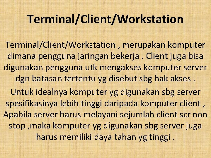 Terminal/Client/Workstation , merupakan komputer dimana pengguna jaringan bekerja. Client juga bisa digunakan pengguna utk