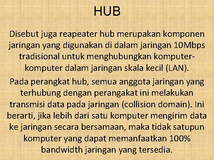 HUB Disebut juga reapeater hub merupakan komponen jaringan yang digunakan di dalam jaringan 10
