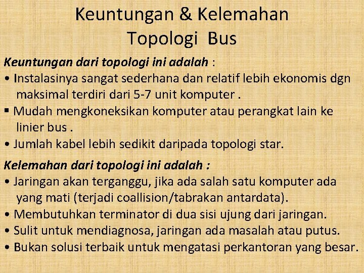 Keuntungan & Kelemahan Topologi Bus Keuntungan dari topologi ini adalah : • Instalasinya sangat