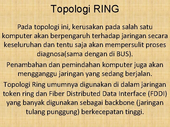 Topologi RING Pada topologi ini, kerusakan pada salah satu komputer akan berpengaruh terhadap jaringan