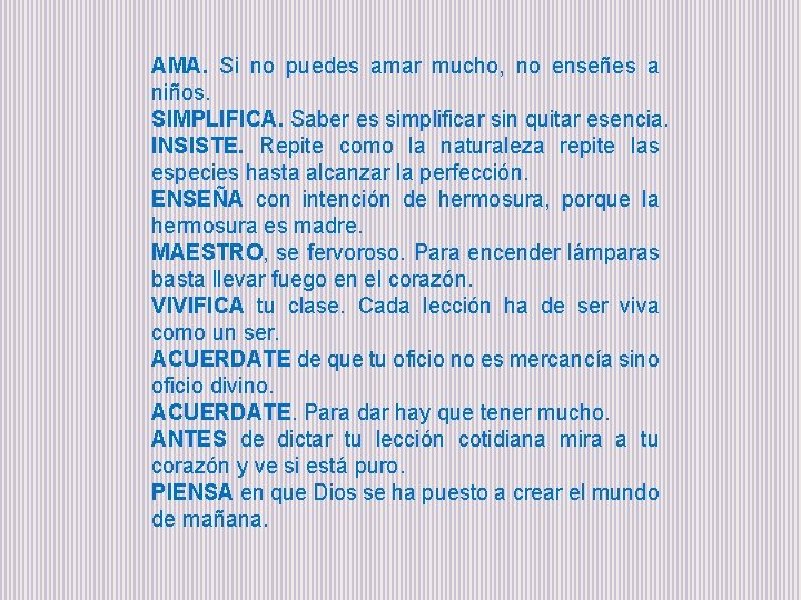 AMA. Si no puedes amar mucho, no enseñes a niños. SIMPLIFICA. Saber es simplificar