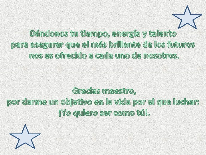 Dándonos tu tiempo, energía y talento para asegurar que el más brillante de los