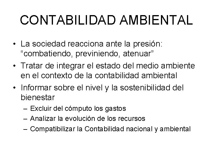 CONTABILIDAD AMBIENTAL • La sociedad reacciona ante la presión: “combatiendo, previniendo, atenuar” • Tratar