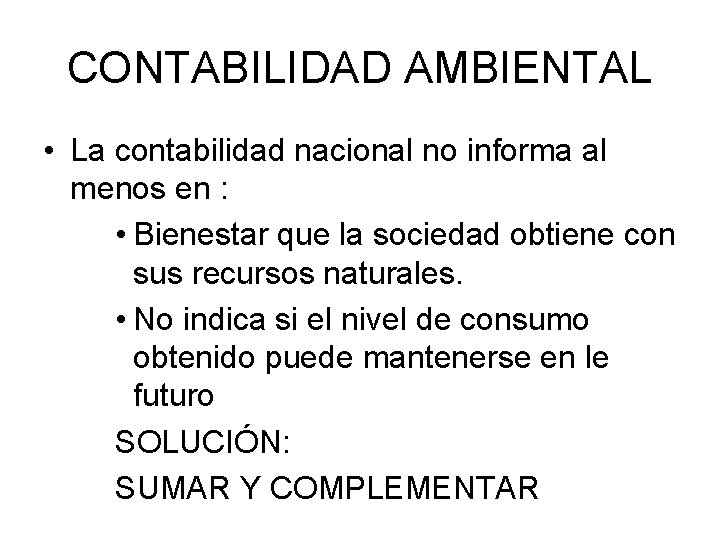 CONTABILIDAD AMBIENTAL • La contabilidad nacional no informa al menos en : • Bienestar