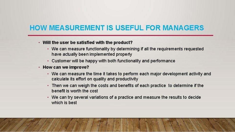 HOW MEASUREMENT IS USEFUL FOR MANAGERS • Will the user be satisfied with the