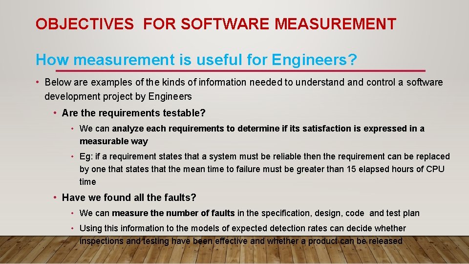 OBJECTIVES FOR SOFTWARE MEASUREMENT How measurement is useful for Engineers? • Below are examples