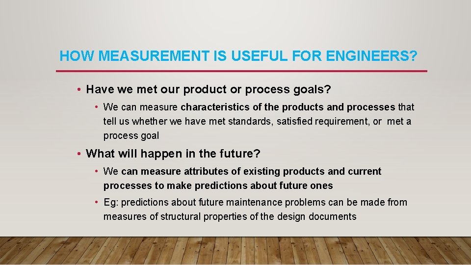 HOW MEASUREMENT IS USEFUL FOR ENGINEERS? • Have we met our product or process