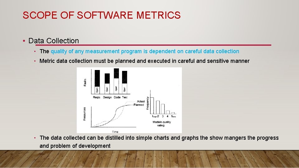 SCOPE OF SOFTWARE METRICS • Data Collection • The quality of any measurement program