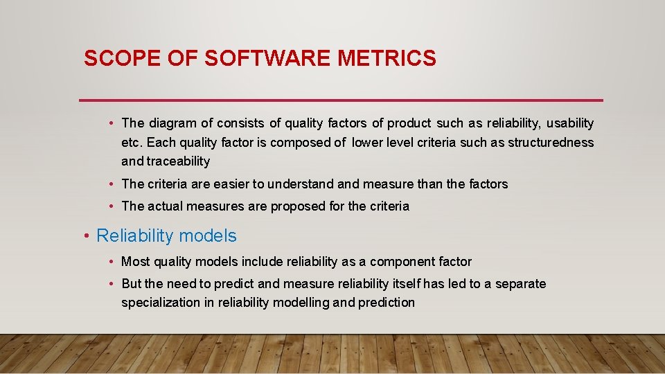 SCOPE OF SOFTWARE METRICS • The diagram of consists of quality factors of product