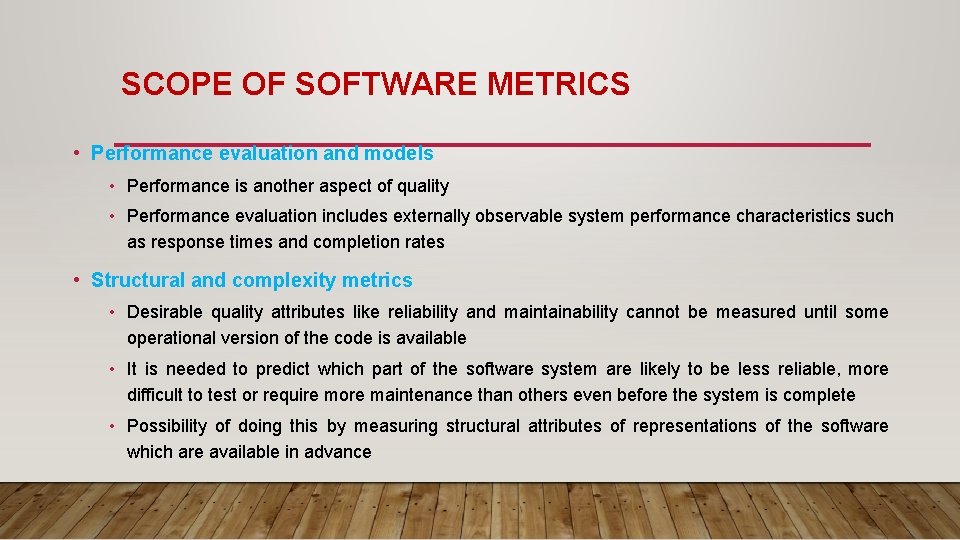 SCOPE OF SOFTWARE METRICS • Performance evaluation and models • Performance is another aspect