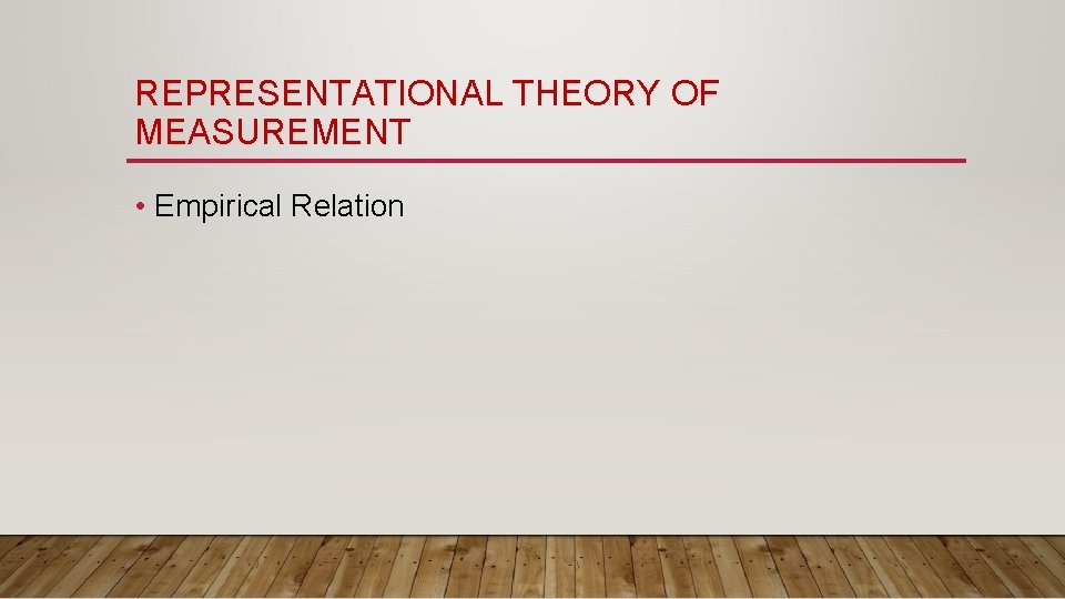 REPRESENTATIONAL THEORY OF MEASUREMENT • Empirical Relation 