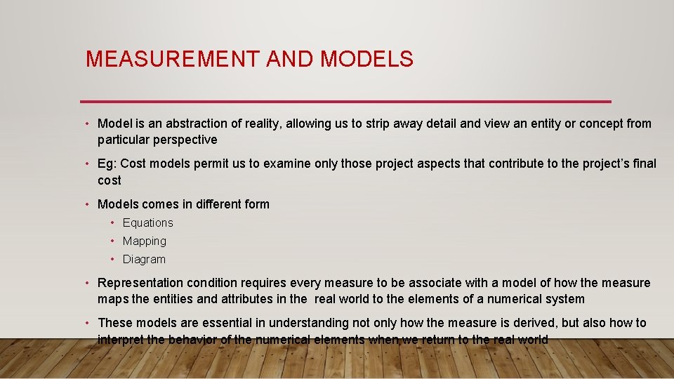 MEASUREMENT AND MODELS • Model is an abstraction of reality, allowing us to strip