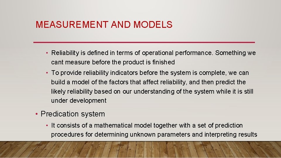 MEASUREMENT AND MODELS • Reliability is defined in terms of operational performance. Something we