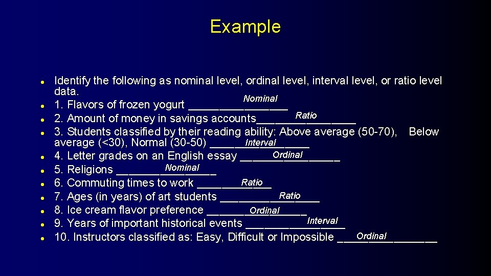 Example l l l Identify the following as nominal level, ordinal level, interval level,