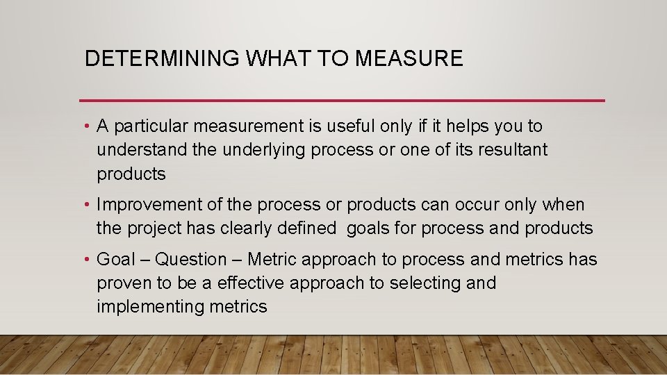 DETERMINING WHAT TO MEASURE • A particular measurement is useful only if it helps