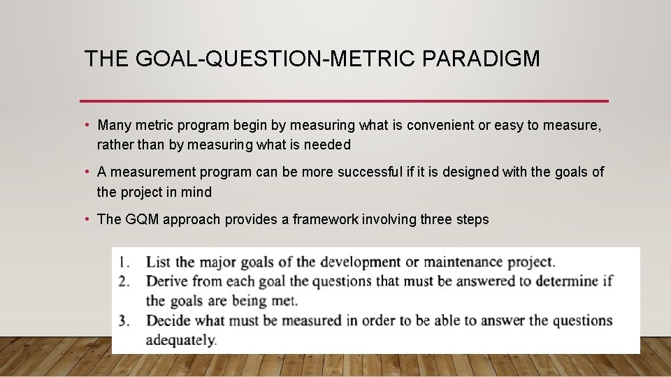 THE GOAL-QUESTION-METRIC PARADIGM • Many metric program begin by measuring what is convenient or