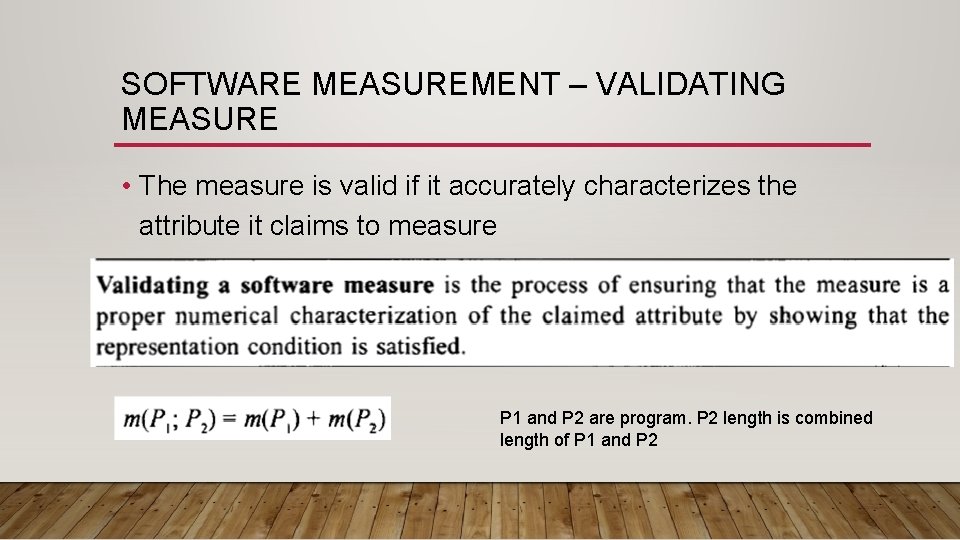 SOFTWARE MEASUREMENT – VALIDATING MEASURE • The measure is valid if it accurately characterizes