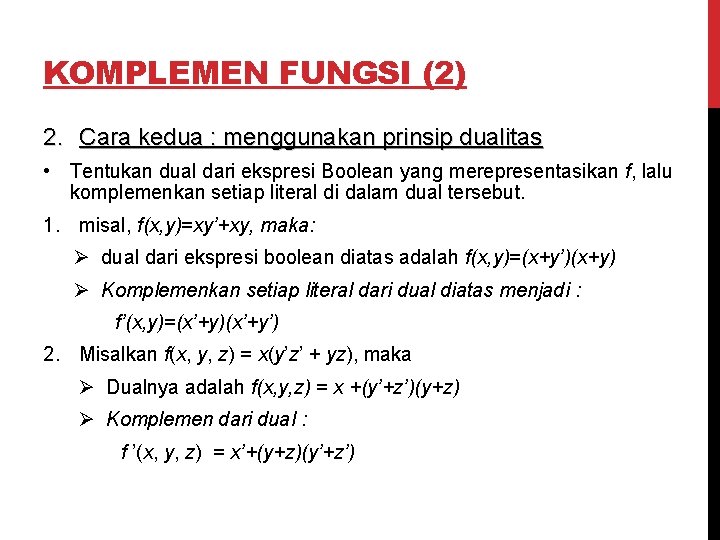 KOMPLEMEN FUNGSI (2) 2. Cara kedua : menggunakan prinsip dualitas • Tentukan dual dari