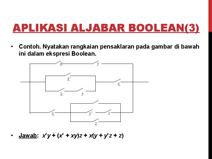 APLIKASI ALJABAR BOOLEAN(3) • Contoh. Nyatakan rangkaian pensaklaran pada gambar di bawah ini dalam