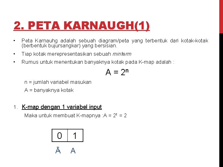 2. PETA KARNAUGH(1) • Peta Karnauhg adalah sebuah diagram/peta yang terbentuk dari kotak-kotak (berbentuk