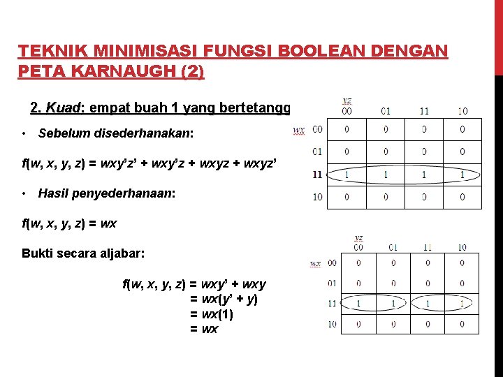 TEKNIK MINIMISASI FUNGSI BOOLEAN DENGAN PETA KARNAUGH (2) 2. Kuad: empat buah 1 yang