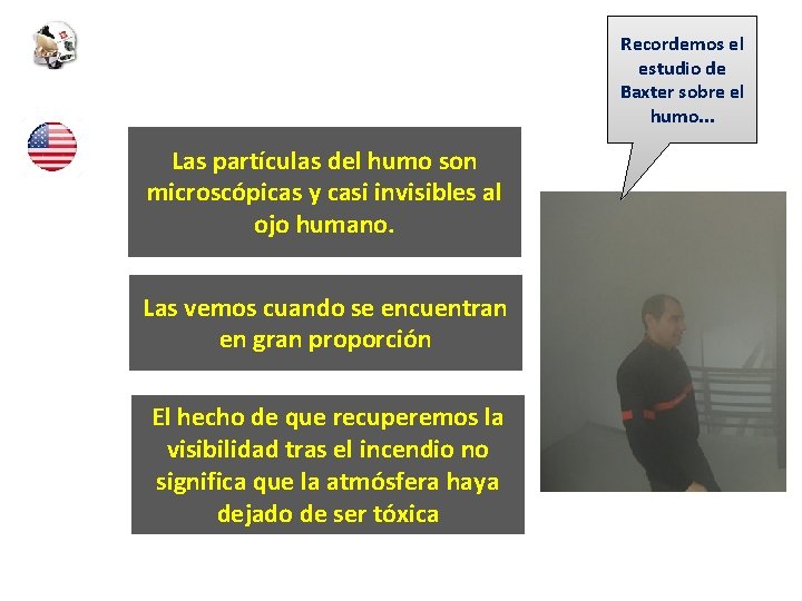 Recordemos el estudio de Baxter sobre el humo. . . Las partículas del humo