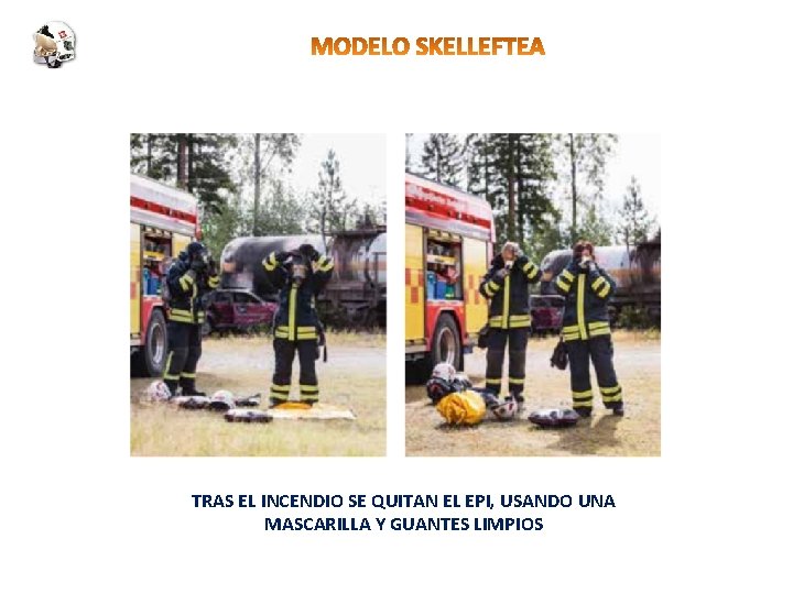 TRAS EL INCENDIO SE QUITAN EL EPI, USANDO UNA MASCARILLA Y GUANTES LIMPIOS 