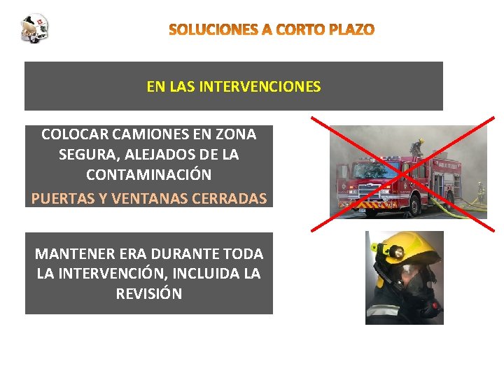 EN LAS INTERVENCIONES COLOCAR CAMIONES EN ZONA SEGURA, ALEJADOS DE LA CONTAMINACIÓN PUERTAS Y