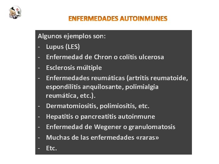 Algunos ejemplos son: - Lupus (LES) - Enfermedad de Chron o colitis ulcerosa -