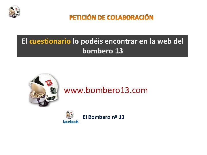 El cuestionario lo podéis encontrar en la web del bombero 13 www. bombero 13.