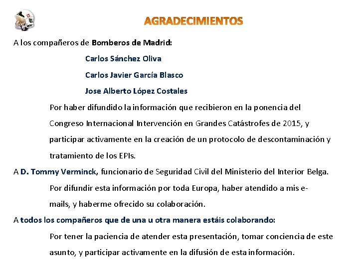 A los compañeros de Bomberos de Madrid: Carlos Sánchez Oliva Carlos Javier García Blasco
