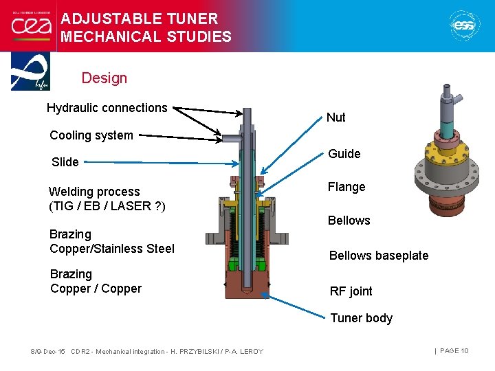 ADJUSTABLE TUNER MECHANICAL STUDIES Design Hydraulic connections Nut Cooling system Slide Welding process (TIG