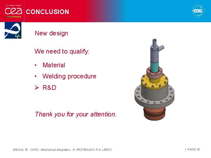 CONCLUSION New design We need to qualify: • Material • Welding procedure Ø R&D