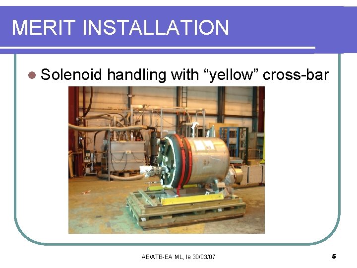MERIT INSTALLATION l Solenoid handling with “yellow” cross-bar AB/ATB-EA ML, le 30/03/07 5 