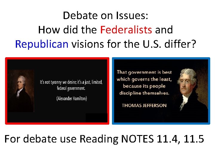 Debate on Issues: How did the Federalists and Republican visions for the U. S.