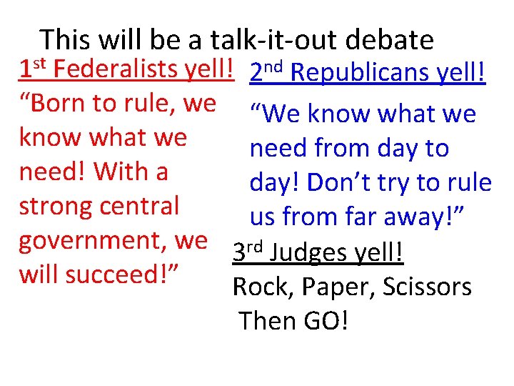 This will be a talk-it-out debate 1 st Federalists yell! 2 nd Republicans yell!