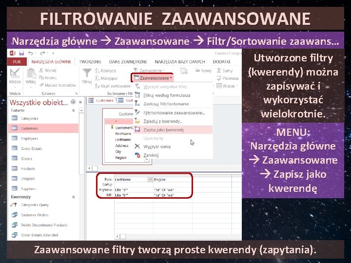 FILTROWANIE ZAAWANSOWANE Narzędzia główne Zaawansowane Filtr/Sortowanie zaawans… Utworzone filtry (kwerendy) można zapisywać i wykorzystać