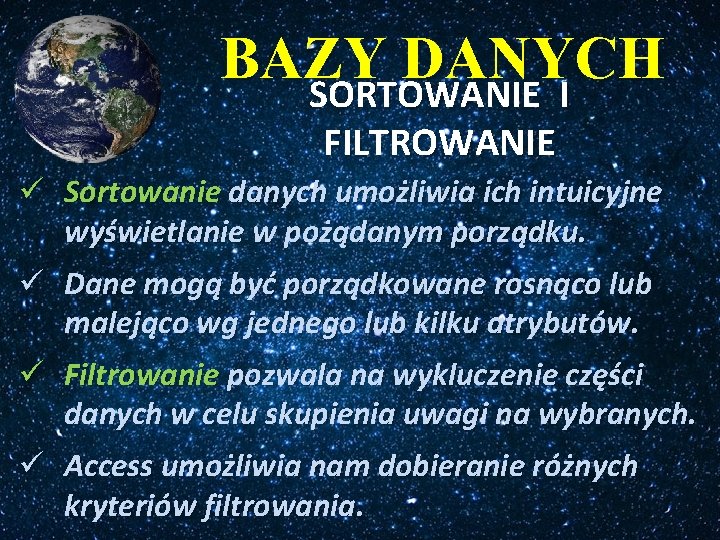 BAZY DANYCH SORTOWANIE I FILTROWANIE ü Sortowanie danych umożliwia ich intuicyjne wyświetlanie w pożądanym