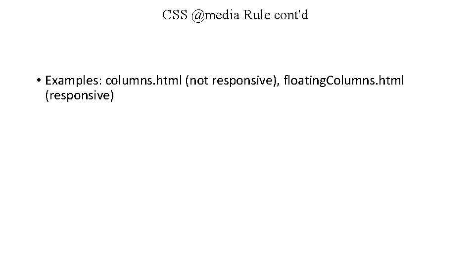 CSS @media Rule cont'd • Examples: columns. html (not responsive), floating. Columns. html (responsive)