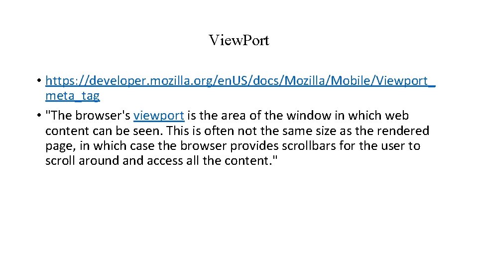 View. Port • https: //developer. mozilla. org/en. US/docs/Mozilla/Mobile/Viewport_ meta_tag • "The browser's viewport is