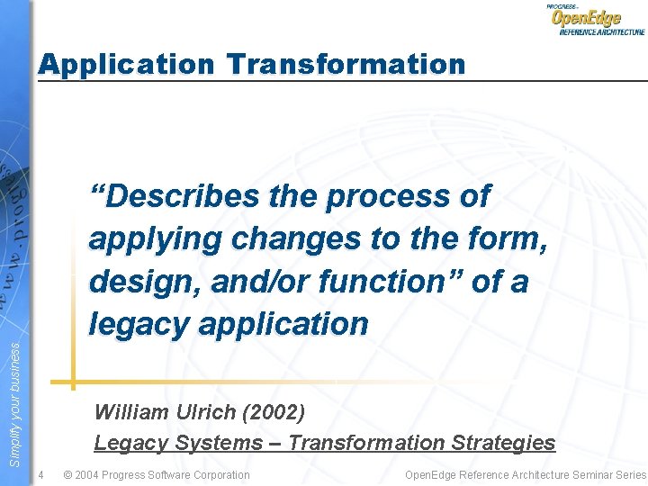 Application Transformation Simplify your business “Describes the process of applying changes to the form,