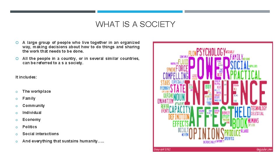 WHAT IS A SOCIETY A large group of people who live together in an