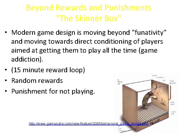 Beyond Rewards and Punishments "The Skinner Box" • Modern game design is moving beyond